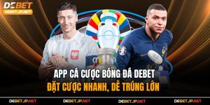 App Cá Cược Bóng Đá Debet – Đặt Cược Nhanh, Dễ Trúng Lớn