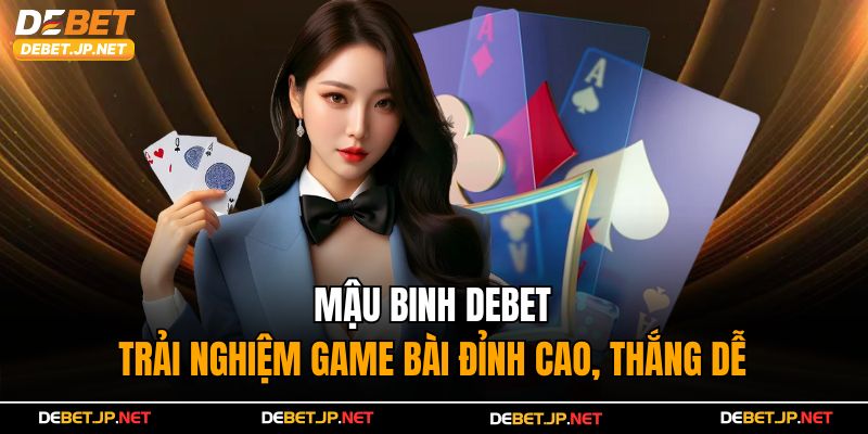 Mậu Binh Debet – Trải Nghiệm Game Bài Đỉnh Cao, Thắng Dễ